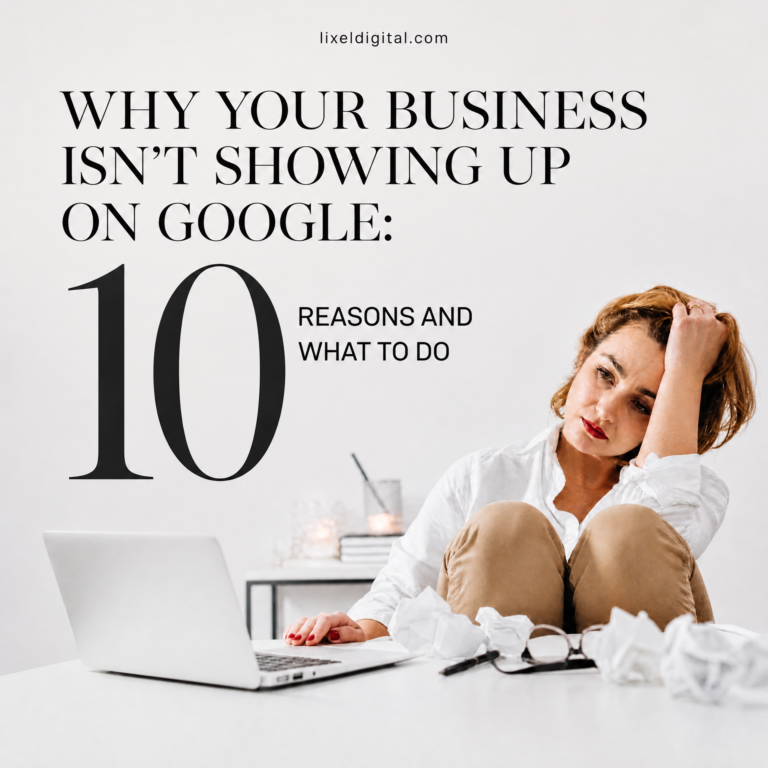 Why Your Business Isn’t Showing Up on Google: 10 Reasons and What to Do